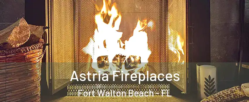  Astria Fireplaces Fort Walton Beach - FL