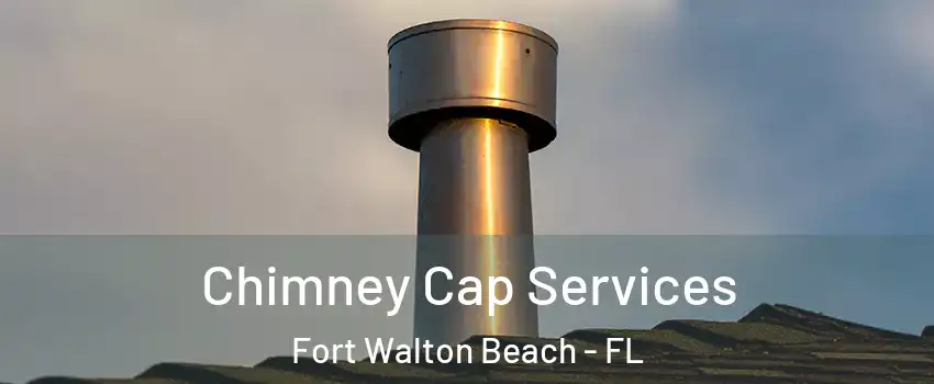  Chimney Cap Services Fort Walton Beach - FL