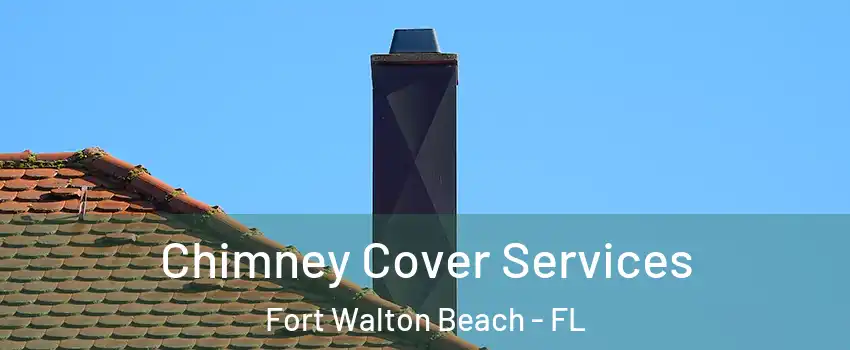  Chimney Cover Services Fort Walton Beach - FL