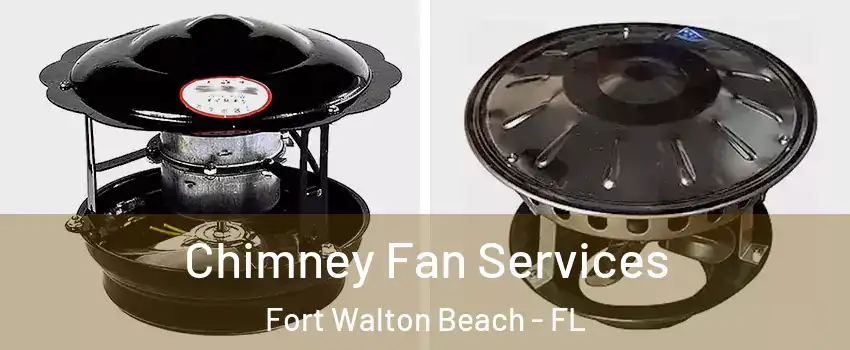  Chimney Fan Services Fort Walton Beach - FL
