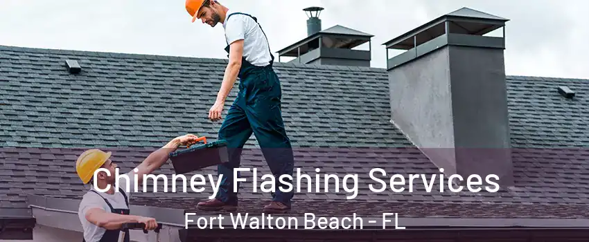 Chimney Flashing Services Fort Walton Beach - FL