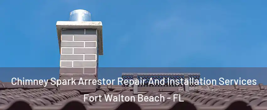  Chimney Spark Arrestor Repair And Installation Services Fort Walton Beach - FL