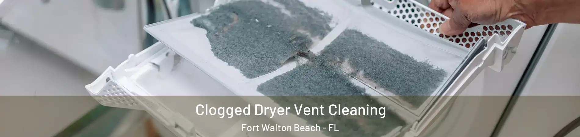 Clogged Dryer Vent Cleaning Fort Walton Beach - FL