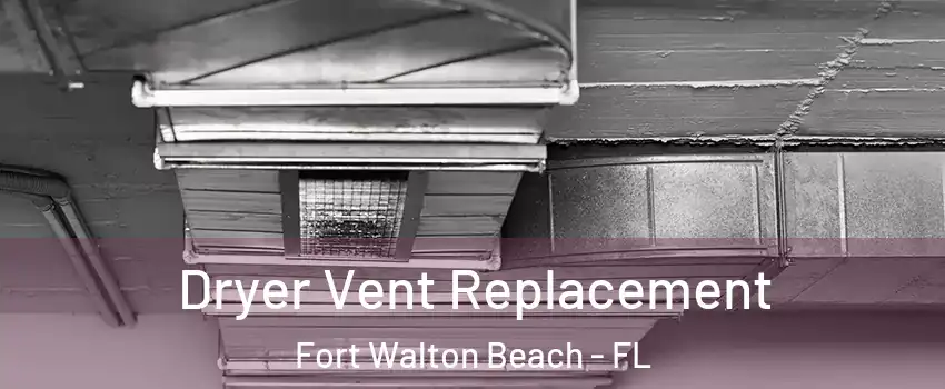  Dryer Vent Replacement Fort Walton Beach - FL
