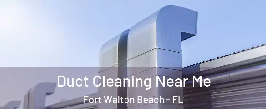  Duct Cleaning Near Me Fort Walton Beach - FL