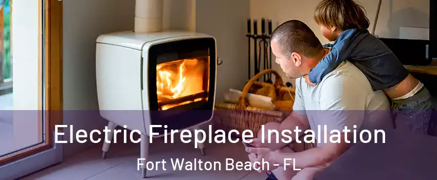  Electric Fireplace Installation Fort Walton Beach - FL