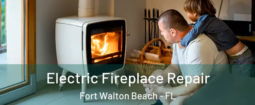  Electric Fireplace Repair Fort Walton Beach - FL