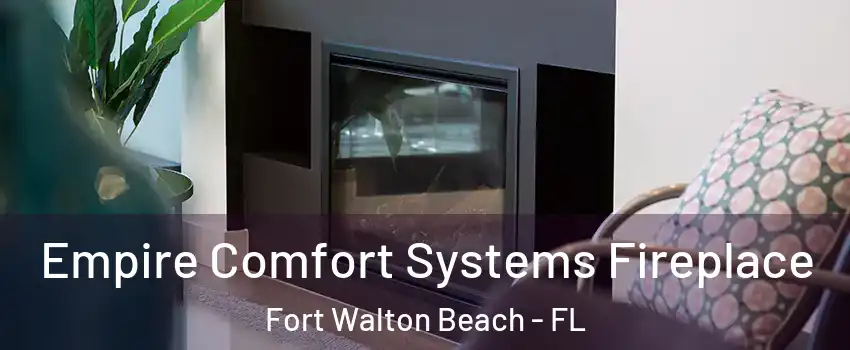  Empire Comfort Systems Fireplace Fort Walton Beach - FL