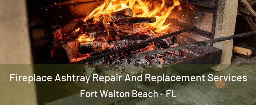  Fireplace Ashtray Repair And Replacement Services Fort Walton Beach - FL