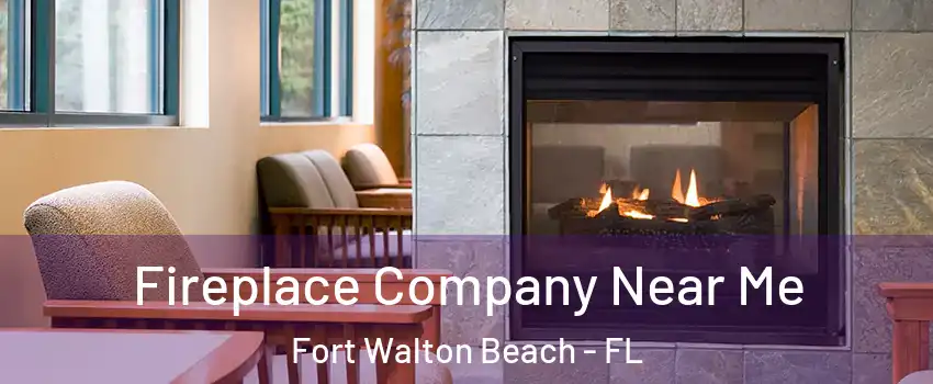  Fireplace Company Near Me Fort Walton Beach - FL