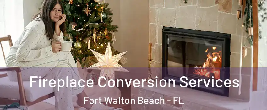  Fireplace Conversion Services Fort Walton Beach - FL