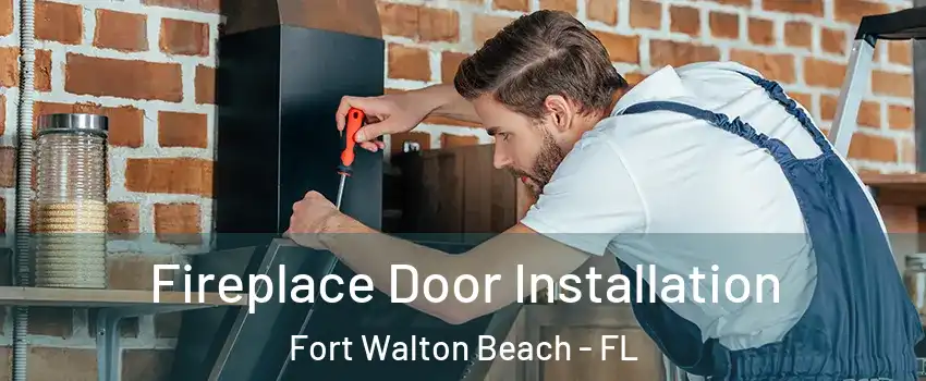  Fireplace Door Installation Fort Walton Beach - FL