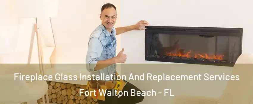  Fireplace Glass Installation And Replacement Services Fort Walton Beach - FL