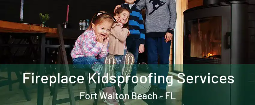  Fireplace Kidsproofing Services Fort Walton Beach - FL