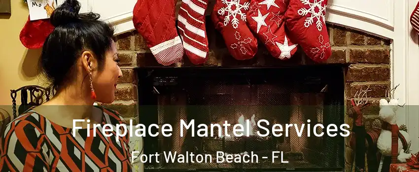  Fireplace Mantel Services Fort Walton Beach - FL