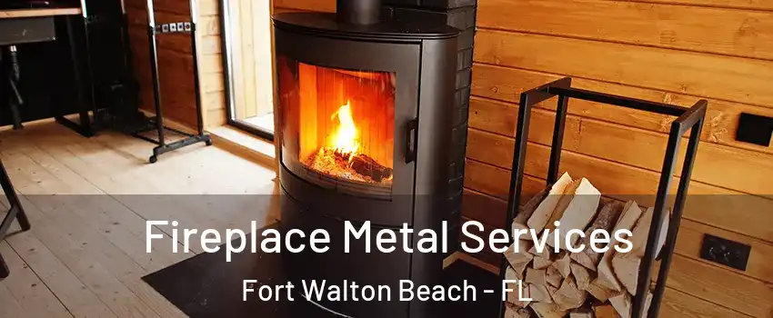 Fireplace Metal Services Fort Walton Beach - FL