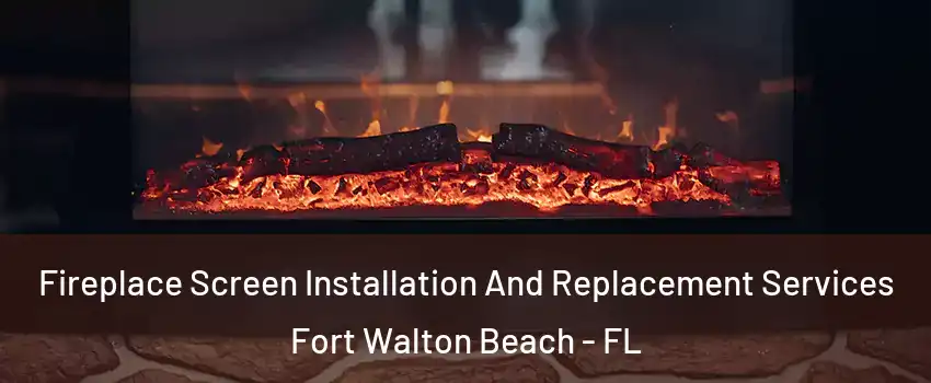  Fireplace Screen Installation And Replacement Services Fort Walton Beach - FL