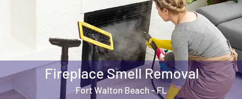  Fireplace Smell Removal Fort Walton Beach - FL