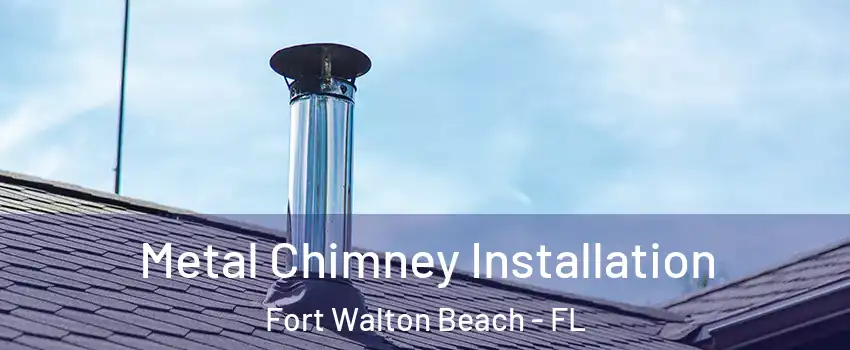  Metal Chimney Installation Fort Walton Beach - FL
