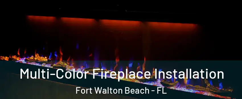  Multi-Color Fireplace Installation Fort Walton Beach - FL