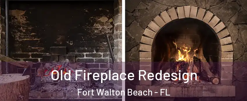  Old Fireplace Redesign Fort Walton Beach - FL