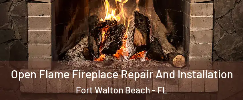  Open Flame Fireplace Repair And Installation Fort Walton Beach - FL