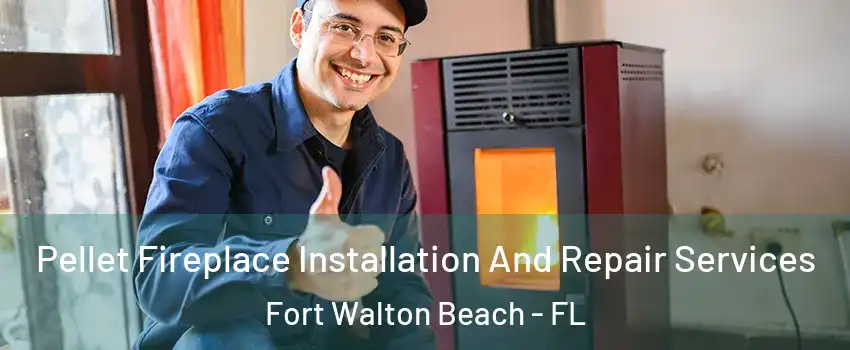  Pellet Fireplace Installation And Repair Services Fort Walton Beach - FL