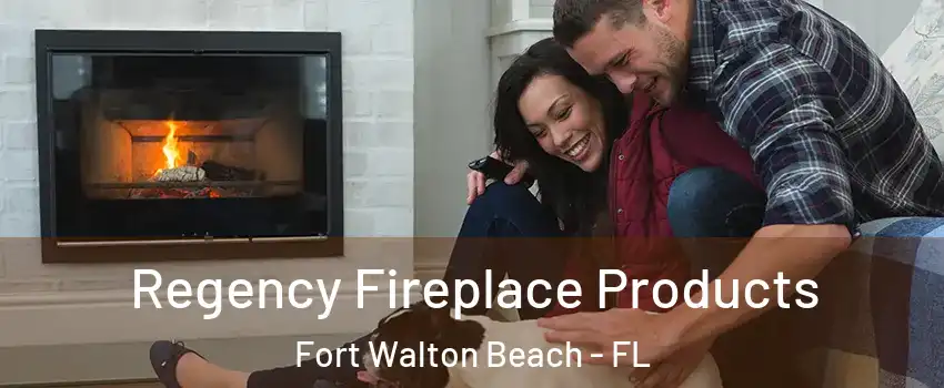  Regency Fireplace Products Fort Walton Beach - FL