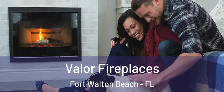  Valor Fireplaces Fort Walton Beach - FL