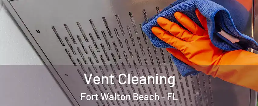  Vent Cleaning Fort Walton Beach - FL