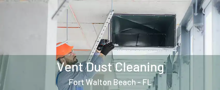  Vent Dust Cleaning Fort Walton Beach - FL