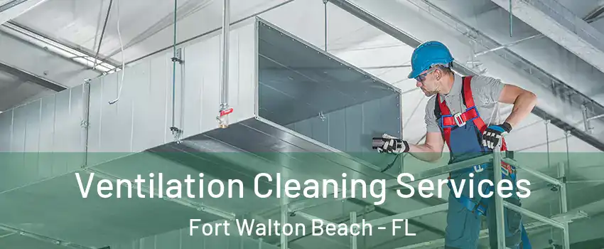  Ventilation Cleaning Services Fort Walton Beach - FL